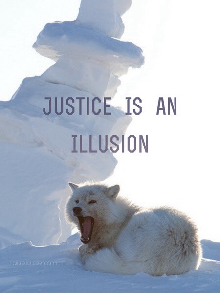 Justice is an illusion